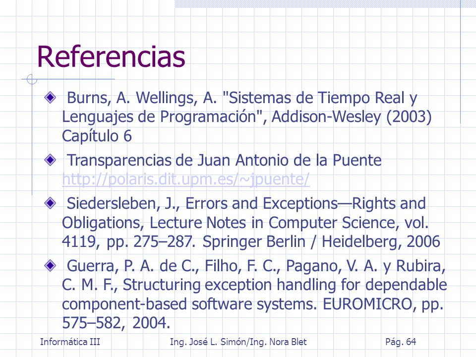 Referencias Burns, A. Wellings, A. Sistemas de Tiempo Real y Lenguajes de Programación , Addison-Wesley (2003) Capítulo 6.
