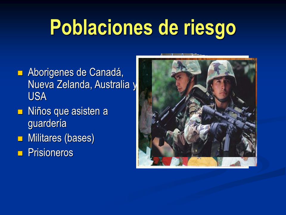 Poblaciones de riesgo Aborigenes de Canadá, Nueva Zelanda, Australia y USA. Niños que asisten a guardería.
