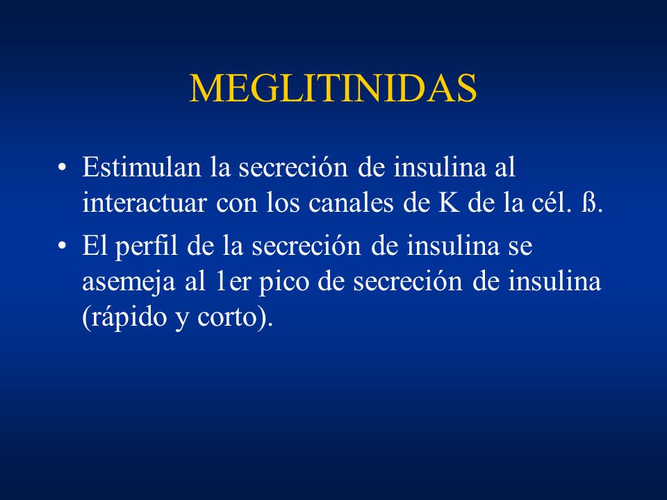 MEGLITINIDAS Estimulan la secreción de insulina al interactuar con los canales de K de la cél. ß.