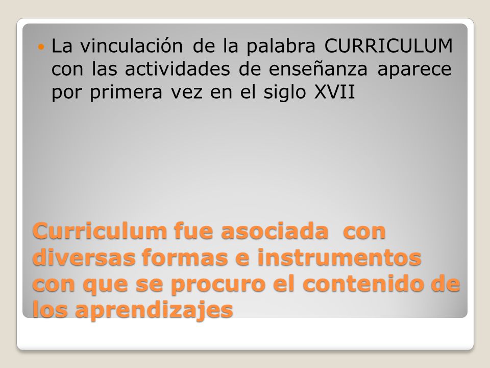 La vinculación de la palabra CURRICULUM con las actividades de enseñanza aparece por primera vez en el siglo XVII