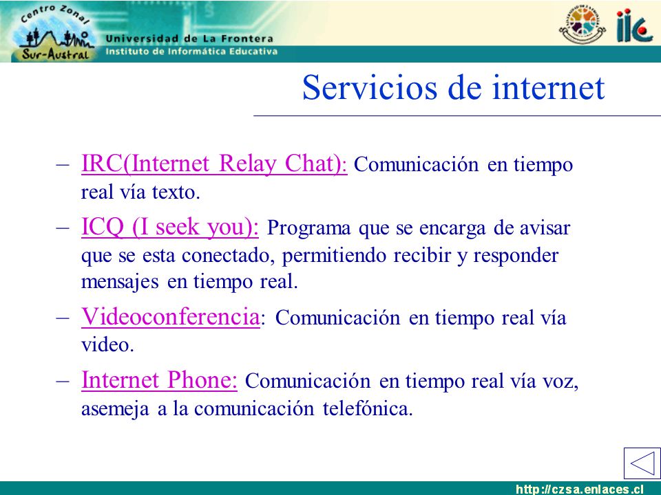 Servicios de internet IRC(Internet Relay Chat): Comunicación en tiempo real vía texto.