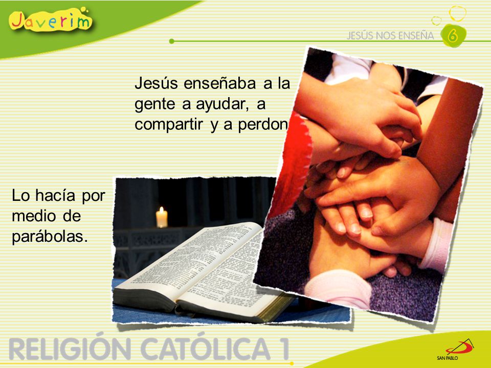 Jesús enseñaba a la gente a ayudar, a compartir y a perdonar.