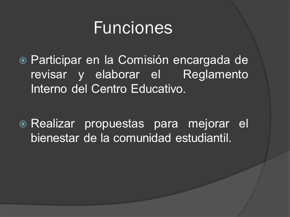 Funciones Participar en la Comisión encargada de revisar y elaborar el Reglamento Interno del Centro Educativo.