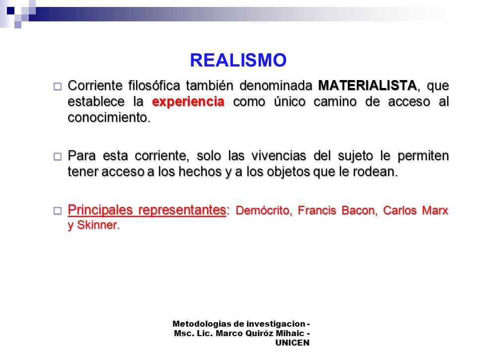 REALISMO Corriente filosófica también denominada MATERIALISTA, que establece la experiencia como único camino de acceso al conocimiento.