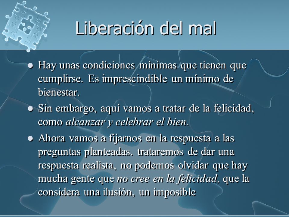 Liberación del mal Hay unas condiciones mínimas que tienen que cumplirse. Es imprescindible un mínimo de bienestar.