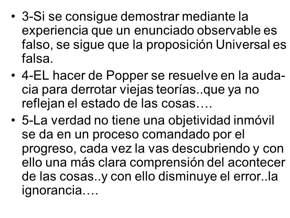 3-Si se consigue demostrar mediante la experiencia que un enunciado observable es falso, se sigue que la proposición Universal es falsa.