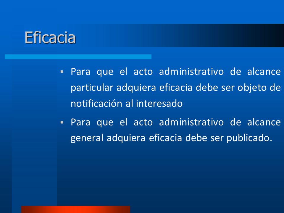 Eficacia Para que el acto administrativo de alcance particular adquiera eficacia debe ser objeto de notificación al interesado.