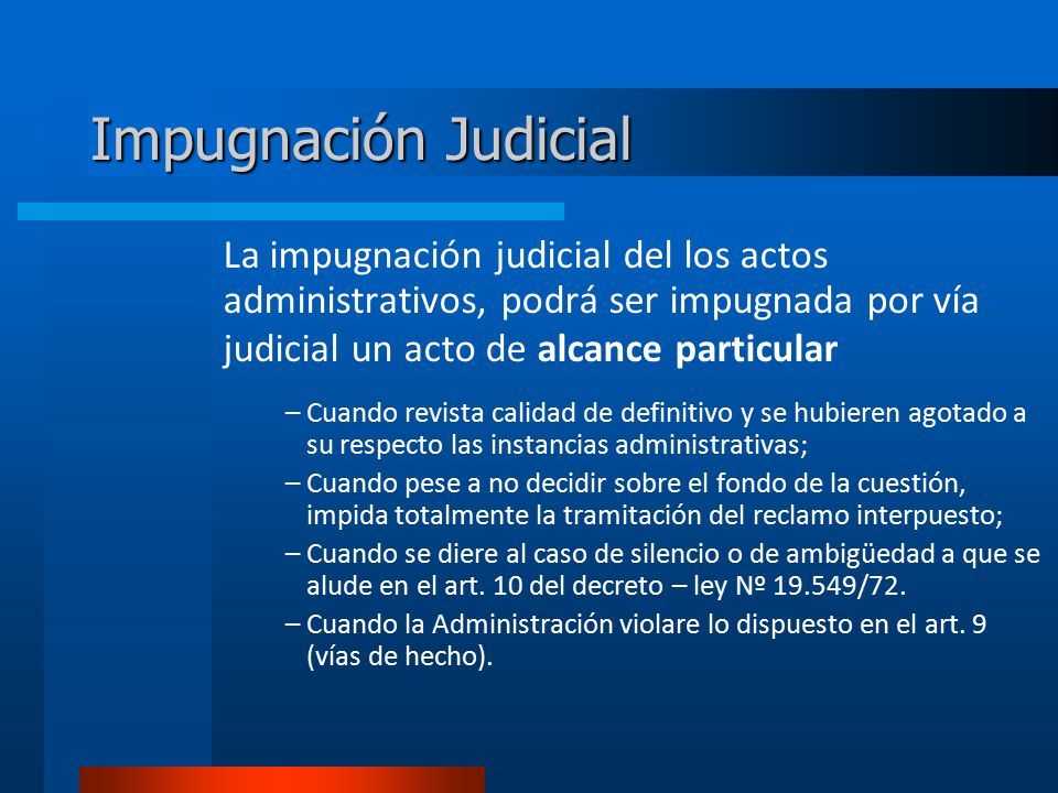 Impugnación Judicial La impugnación judicial del los actos administrativos, podrá ser impugnada por vía judicial un acto de alcance particular.