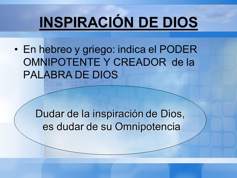 INSPIRACIÓN DE DIOS En hebreo y griego: indica el PODER OMNIPOTENTE Y CREADOR de la PALABRA DE DIOS.