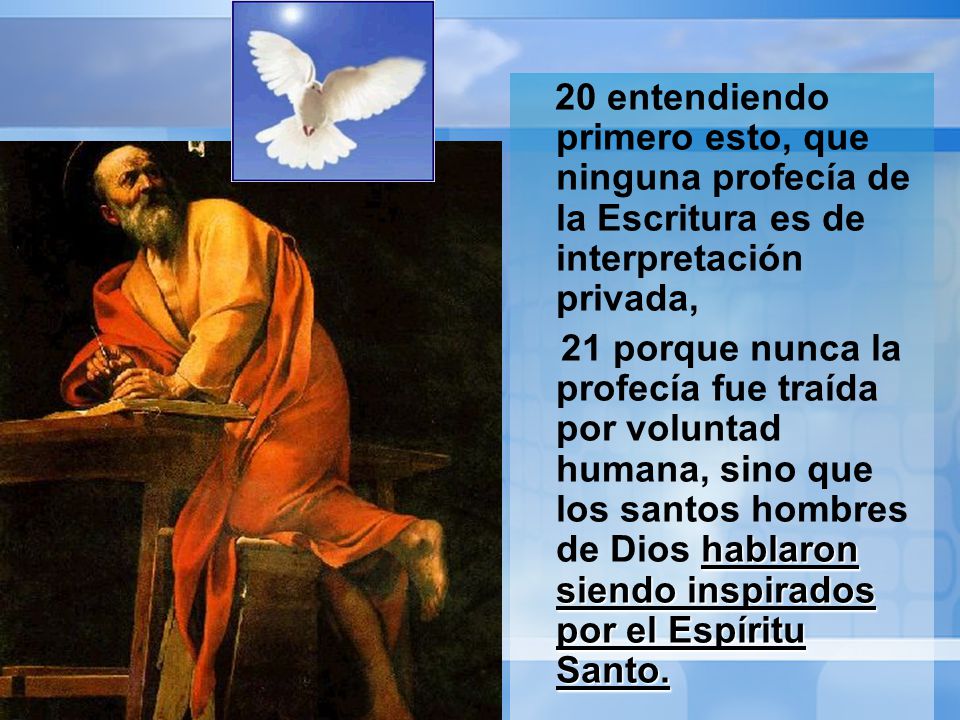 20 entendiendo primero esto, que ninguna profecía de la Escritura es de interpretación privada,