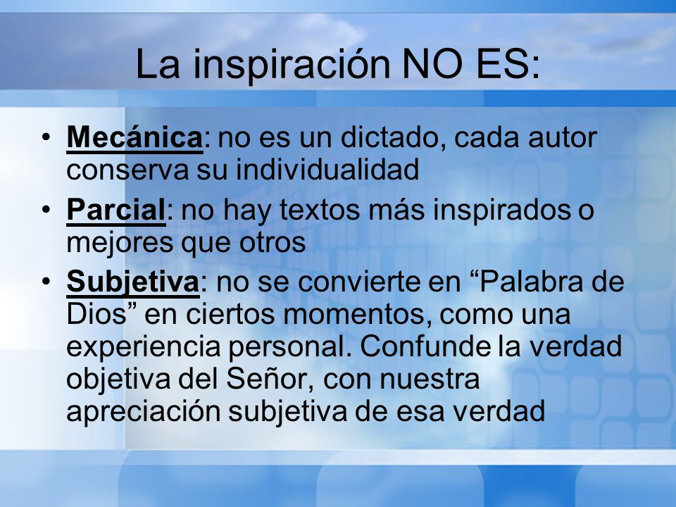 La inspiración NO ES: Mecánica: no es un dictado, cada autor conserva su individualidad. Parcial: no hay textos más inspirados o mejores que otros.