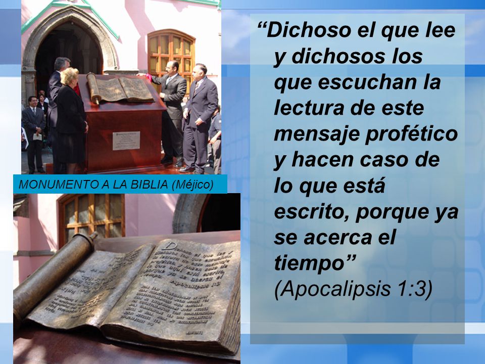 Dichoso el que lee y dichosos los que escuchan la lectura de este mensaje profético y hacen caso de lo que está escrito, porque ya se acerca el tiempo (Apocalipsis 1:3)