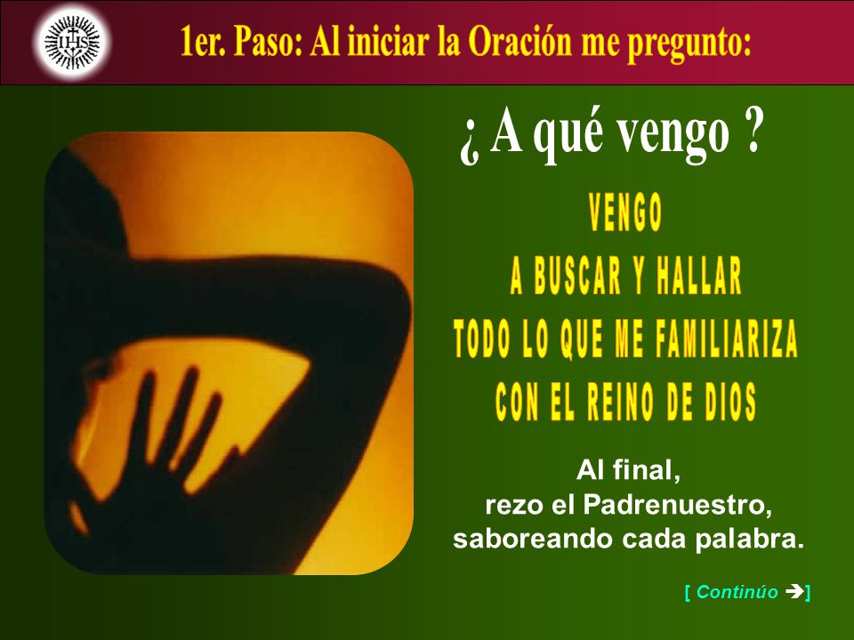 1er. Paso: Al iniciar la Oración me pregunto: ¿ A qué vengo