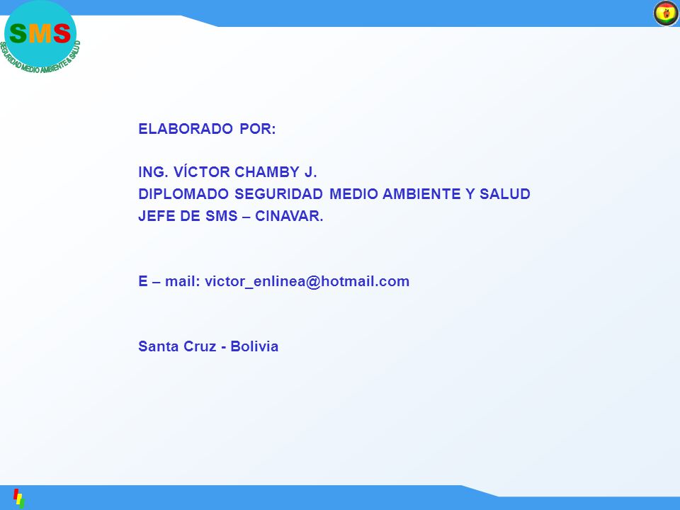 ELABORADO POR: ING. VÍCTOR CHAMBY J. DIPLOMADO SEGURIDAD MEDIO AMBIENTE Y SALUD. JEFE DE SMS – CINAVAR.