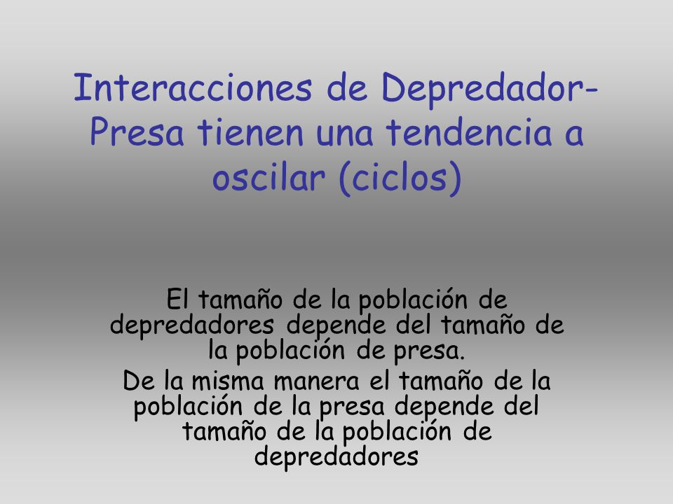 Interacciones de Depredador-Presa tienen una tendencia a oscilar (ciclos)