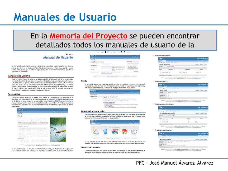 Manuales de Usuario En la Memoria del Proyecto se pueden encontrar detallados todos los manuales de usuario de la aplicación.