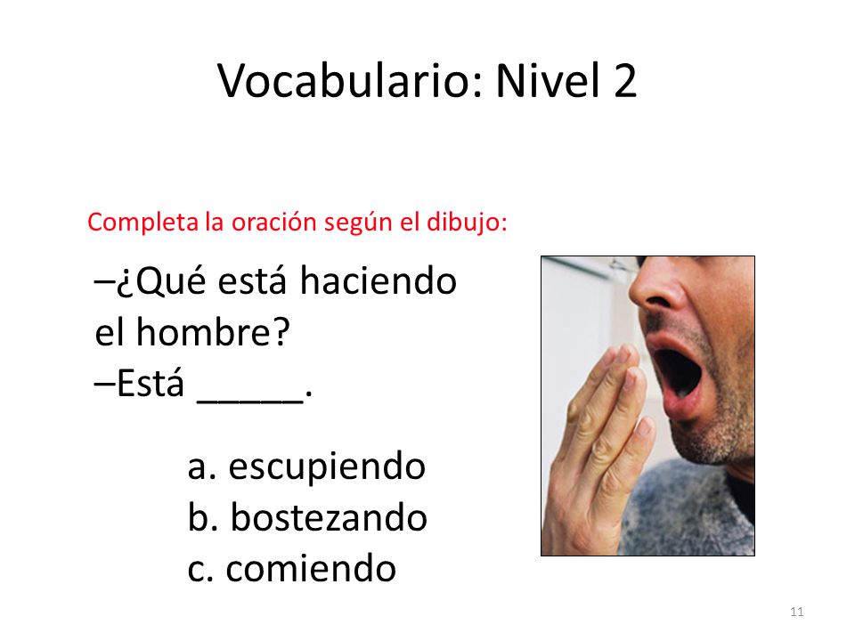 Vocabulario: Nivel 2 –¿Qué está haciendo el hombre –Está _____.