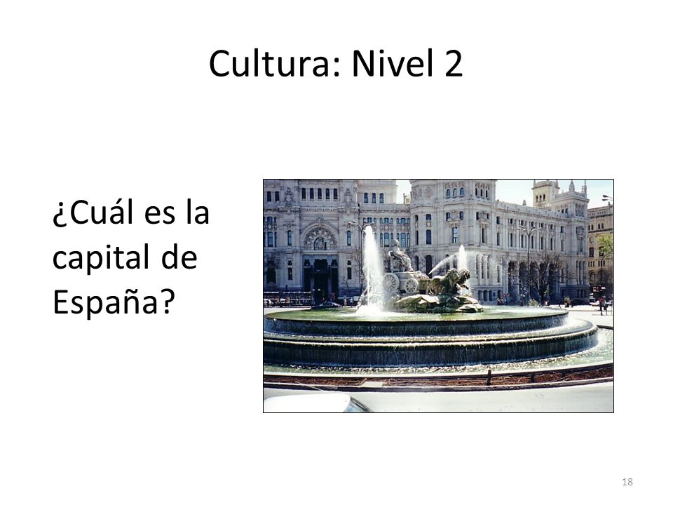 Cultura: Nivel 2 ¿Cuál es la capital de España answer: Madrid 18