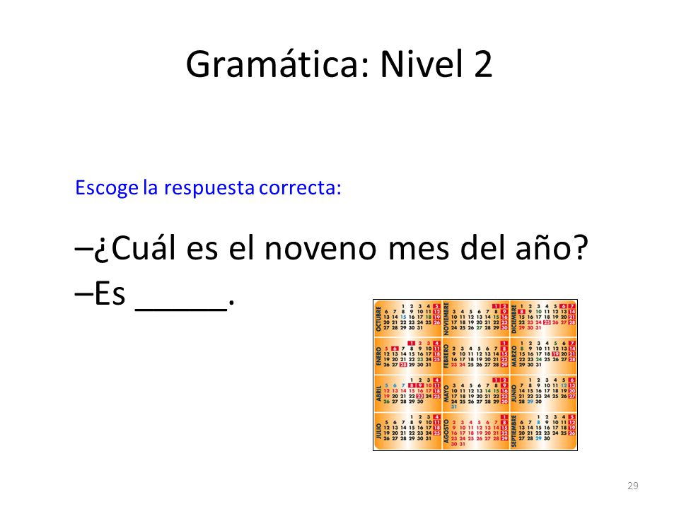 Gramática: Nivel 2 –¿Cuál es el noveno mes del año –Es _____.