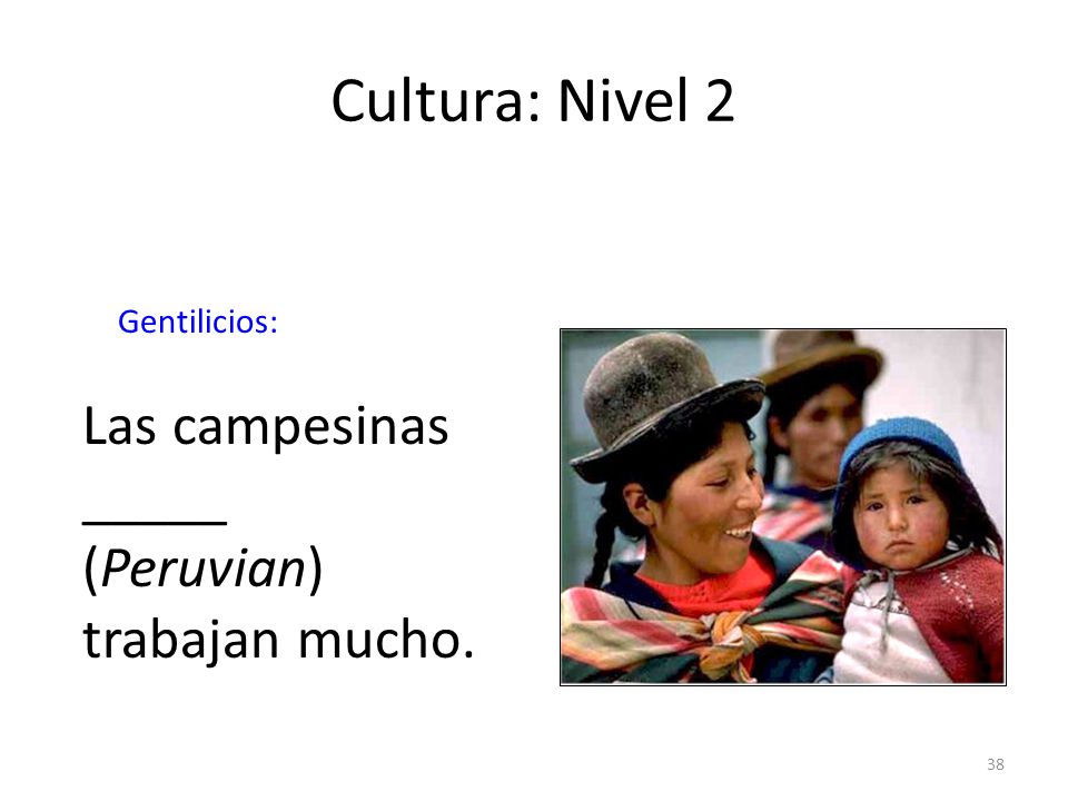 Cultura: Nivel 2 Las campesinas _____ (Peruvian) trabajan mucho.