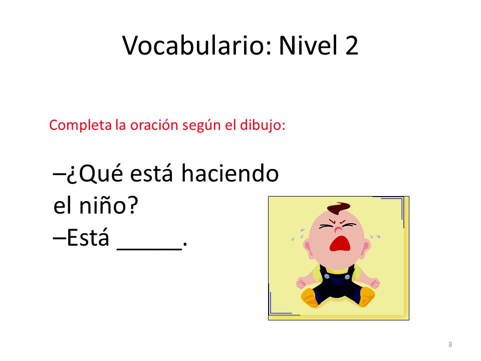 Vocabulario: Nivel 2 –¿Qué está haciendo el niño –Está _____.