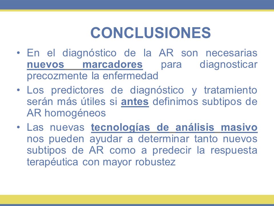 CONCLUSIONES En el diagnóstico de la AR son necesarias nuevos marcadores para diagnosticar precozmente la enfermedad.