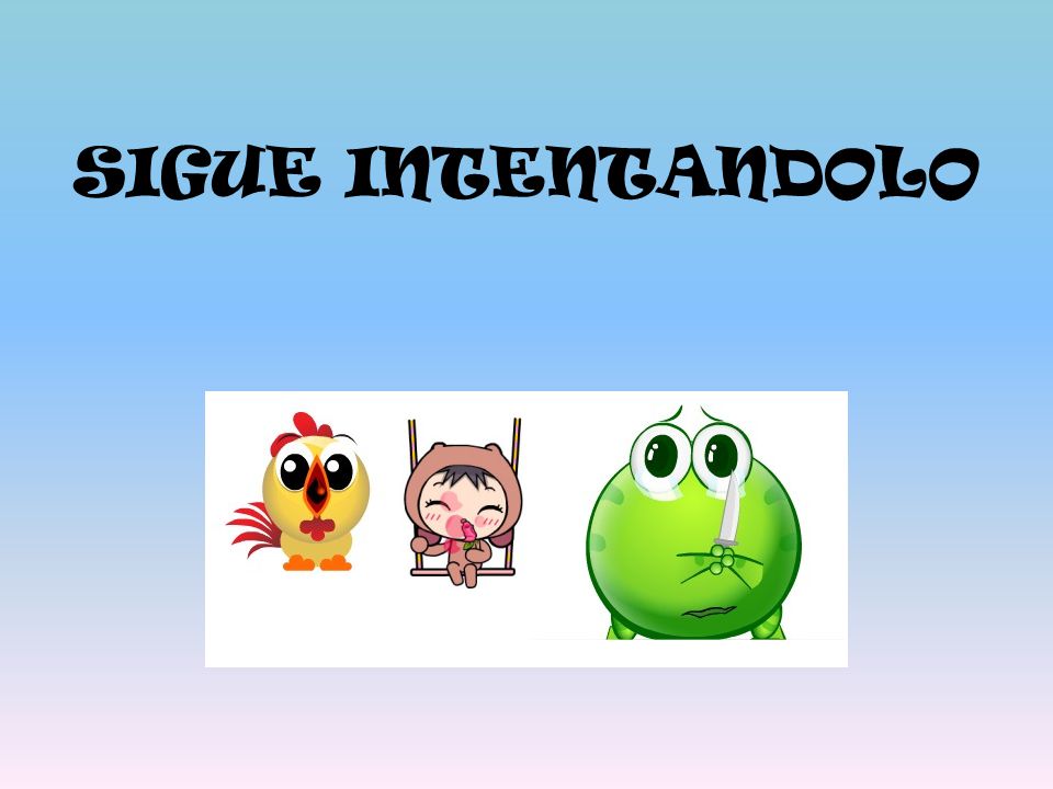 SIGUE INTENTANDOLO