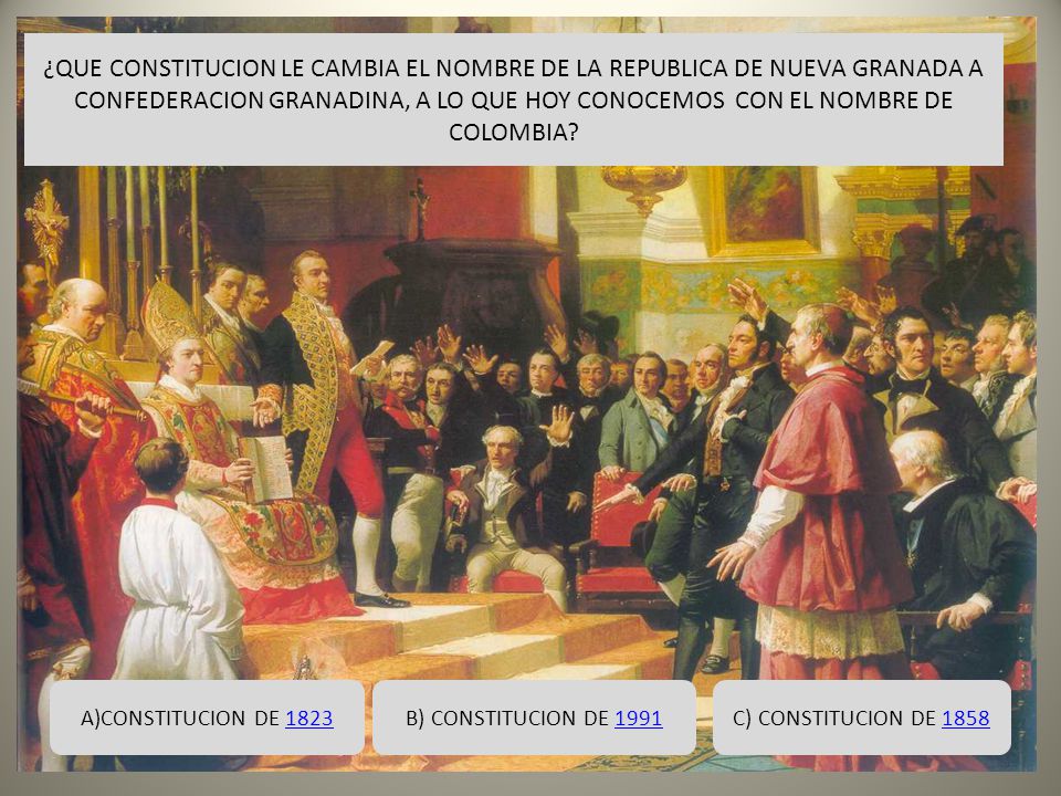 ¿QUE CONSTITUCION LE CAMBIA EL NOMBRE DE LA REPUBLICA DE NUEVA GRANADA A CONFEDERACION GRANADINA, A LO QUE HOY CONOCEMOS CON EL NOMBRE DE COLOMBIA