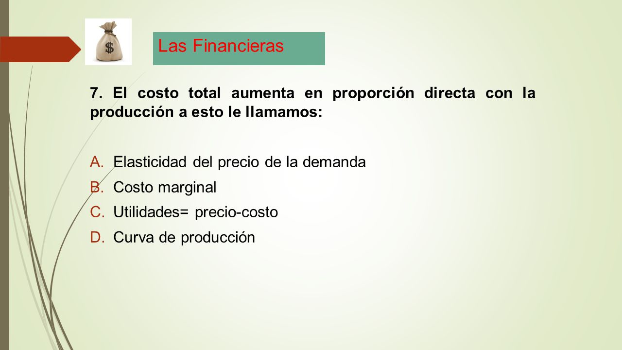 Las Financieras 7. El costo total aumenta en proporción directa con la producción a esto le llamamos: