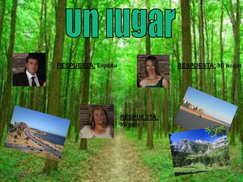 Un lugar RESPUESTA: España RESPUESTA: Mi hogar RESPUESTA: Mi país