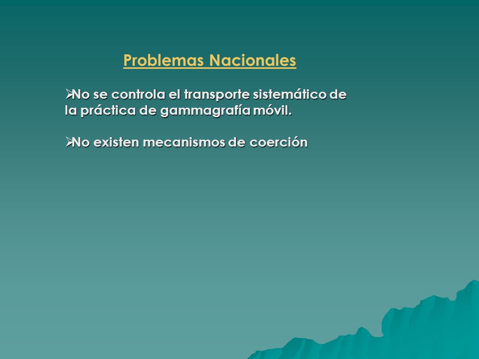 Problemas Nacionales No se controla el transporte sistemático de la práctica de gammagrafía móvil.
