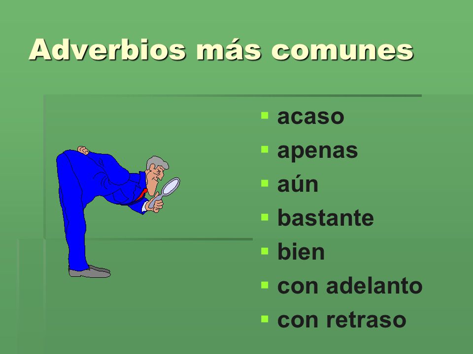 Adverbios más comunes acaso apenas aún bastante bien con adelanto