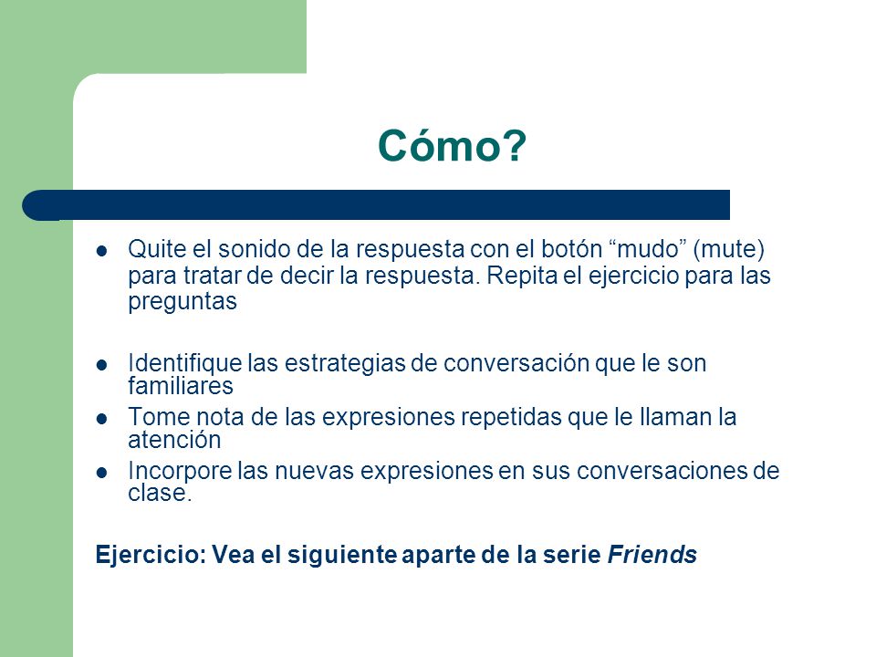 Cómo Quite el sonido de la respuesta con el botón mudo (mute) para tratar de decir la respuesta. Repita el ejercicio para las preguntas.