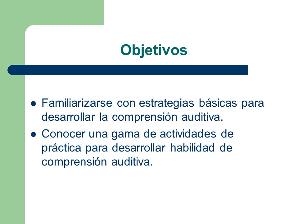 Objetivos Familiarizarse con estrategias básicas para desarrollar la comprensión auditiva.