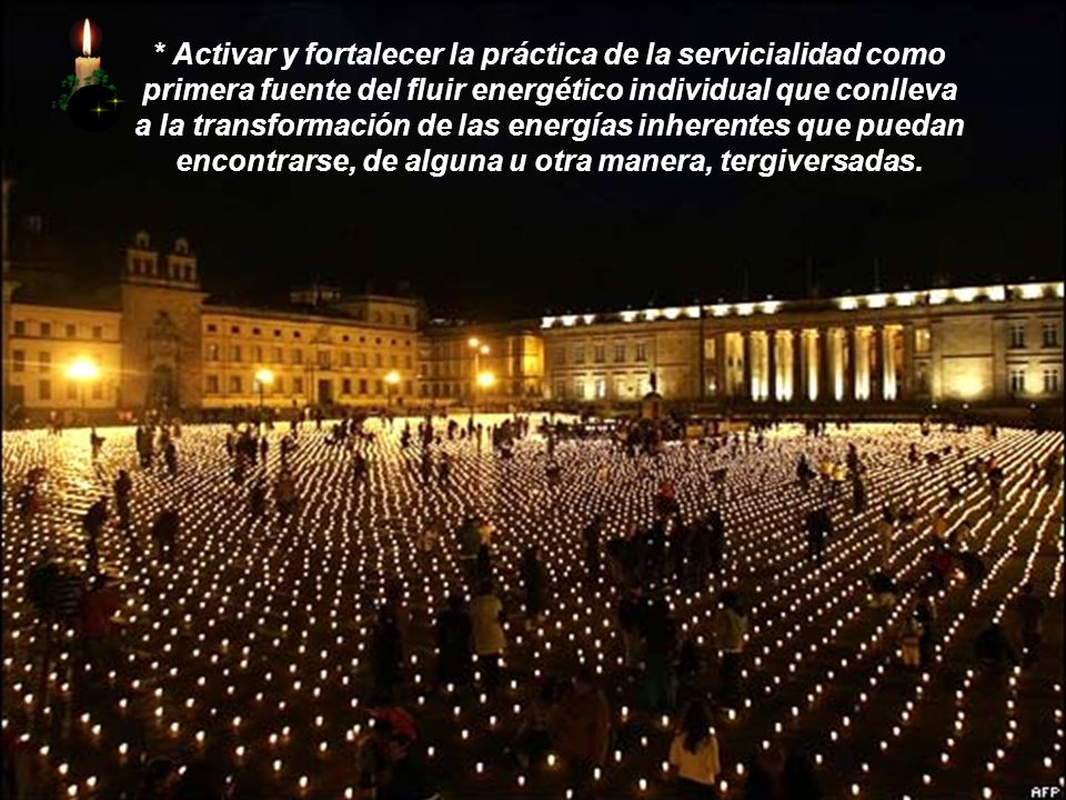 * Activar y fortalecer la práctica de la servicialidad como primera fuente del fluir energético individual que conlleva a la transformación de las energías inherentes que puedan encontrarse, de alguna u otra manera, tergiversadas.