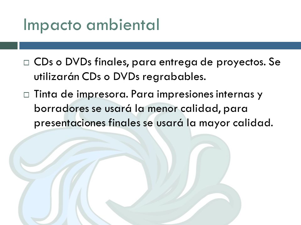 Impacto ambiental CDs o DVDs finales, para entrega de proyectos. Se utilizarán CDs o DVDs regrabables.