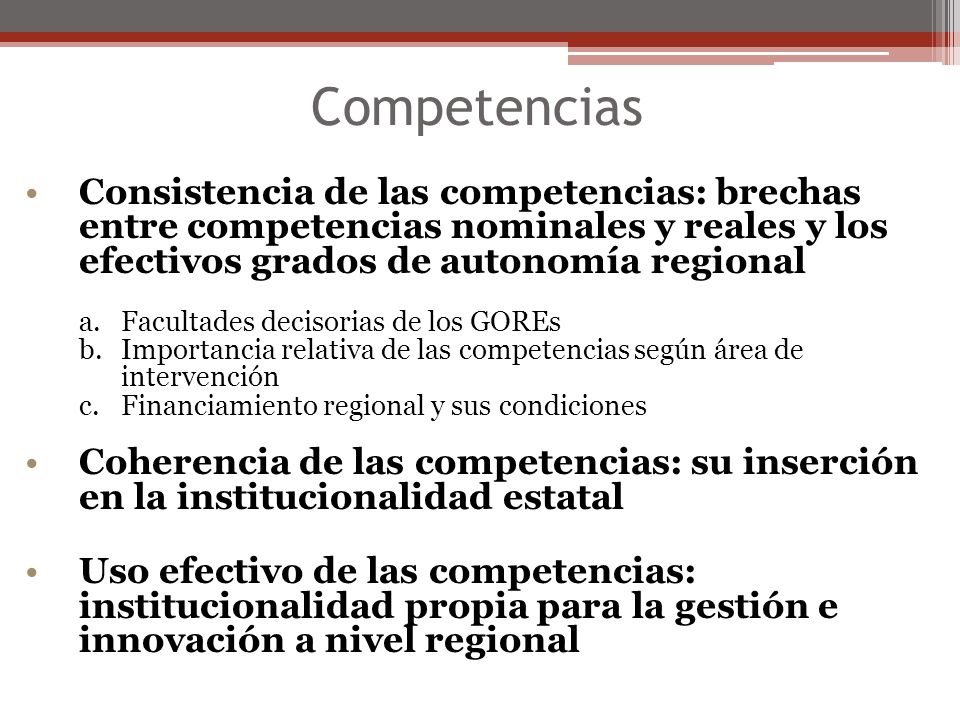 Competencias Consistencia de las competencias: brechas entre competencias nominales y reales y los efectivos grados de autonomía regional.