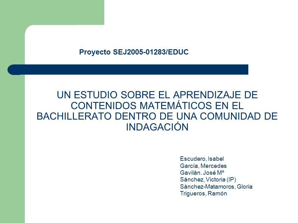 Proyecto SEJ /EDUC UN ESTUDIO SOBRE EL APRENDIZAJE DE CONTENIDOS MATEMÁTICOS EN EL BACHILLERATO DENTRO DE UNA COMUNIDAD DE INDAGACIÓN.