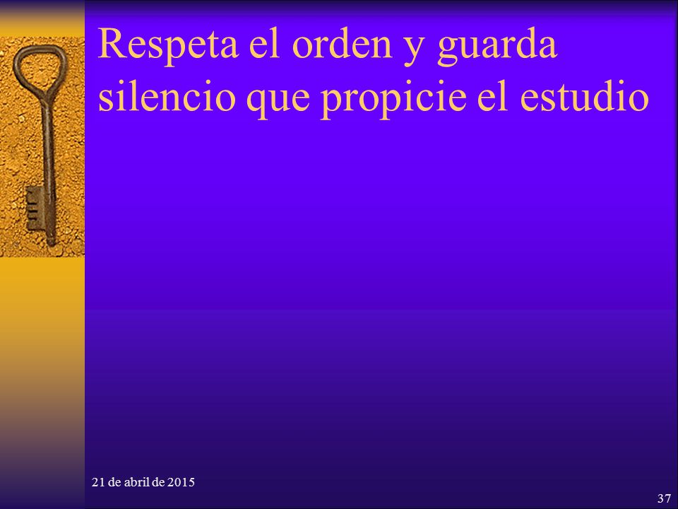 Respeta el orden y guarda silencio que propicie el estudio
