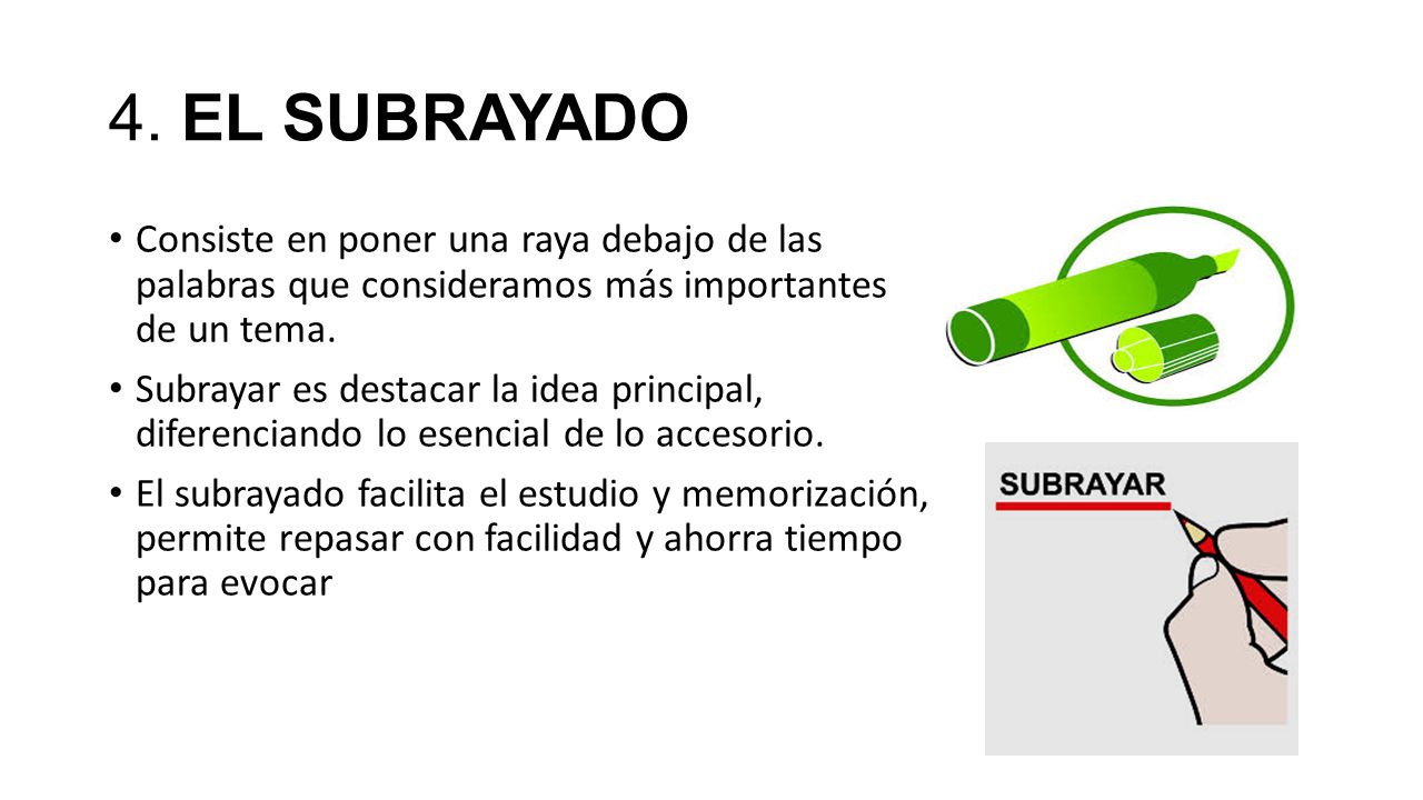 4. EL SUBRAYADO Consiste en poner una raya debajo de las palabras que consideramos más importantes de un tema.