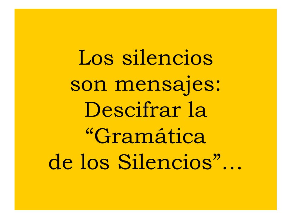 Los silencios son mensajes: Descifrar la Gramática de los Silencios …