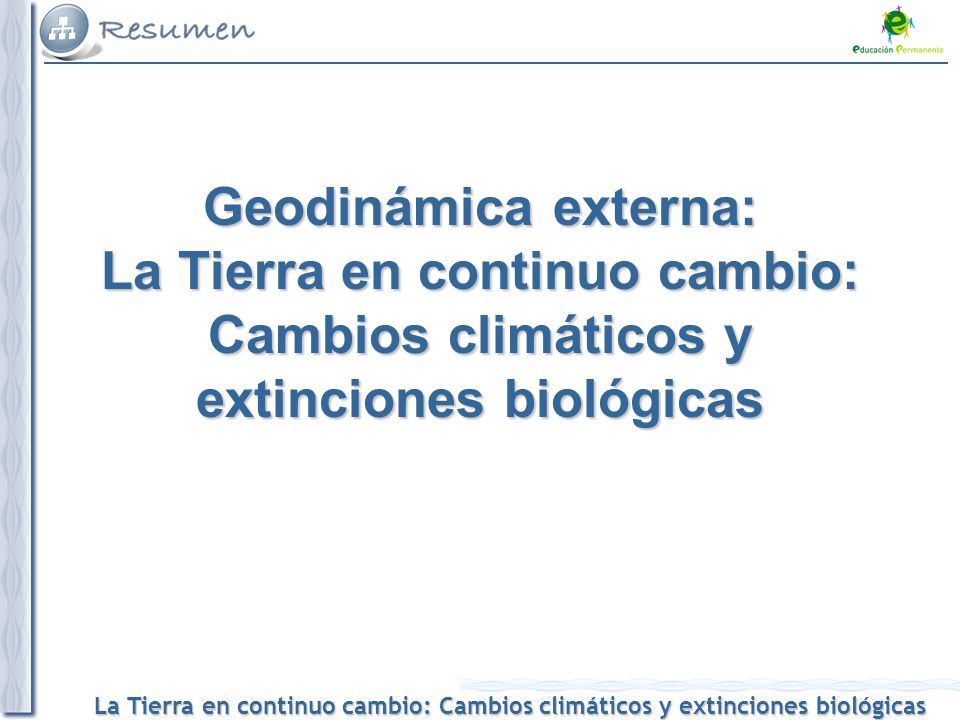 Geodinámica externa: La Tierra en continuo cambio: Cambios climáticos y extinciones biológicas