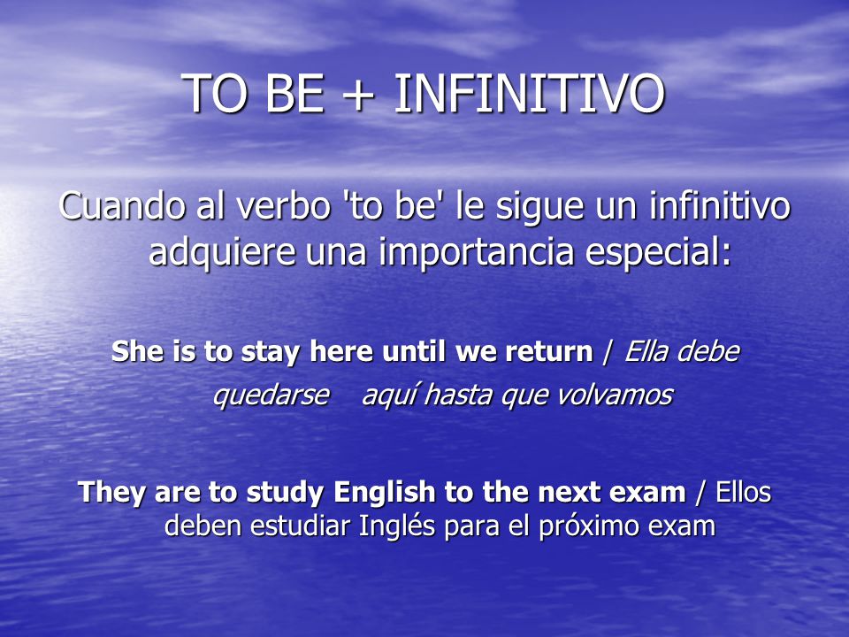 TO BE + INFINITIVO Cuando al verbo to be le sigue un infinitivo adquiere una importancia especial: