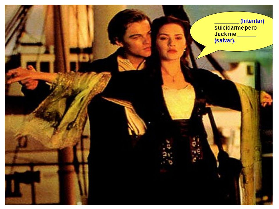 ________ (Intentar) suicidarme pero Jack me ______ (salvar).