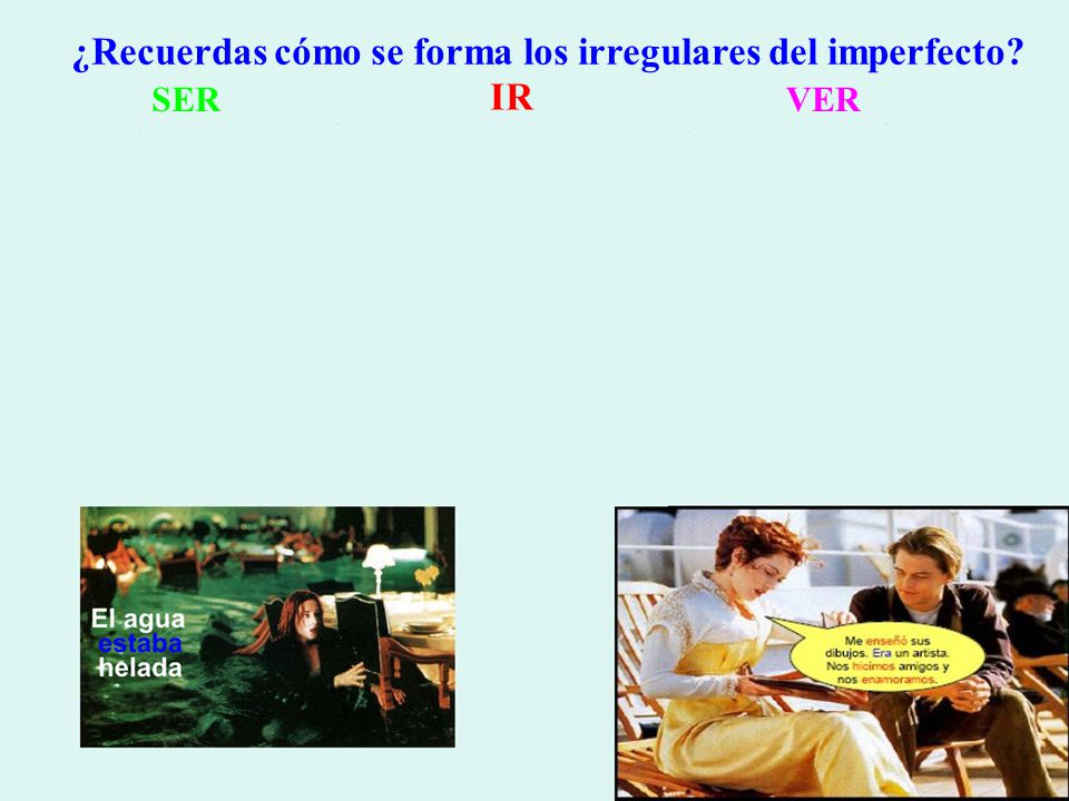 ¿Recuerdas cómo se forma los irregulares del imperfecto IR