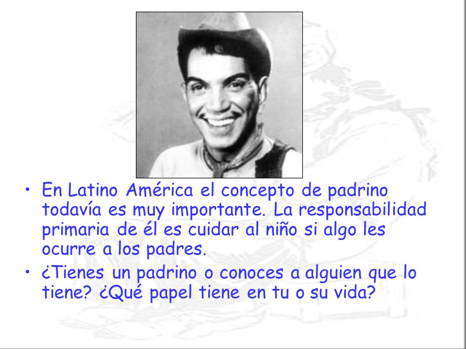 En Latino América el concepto de padrino todavía es muy importante