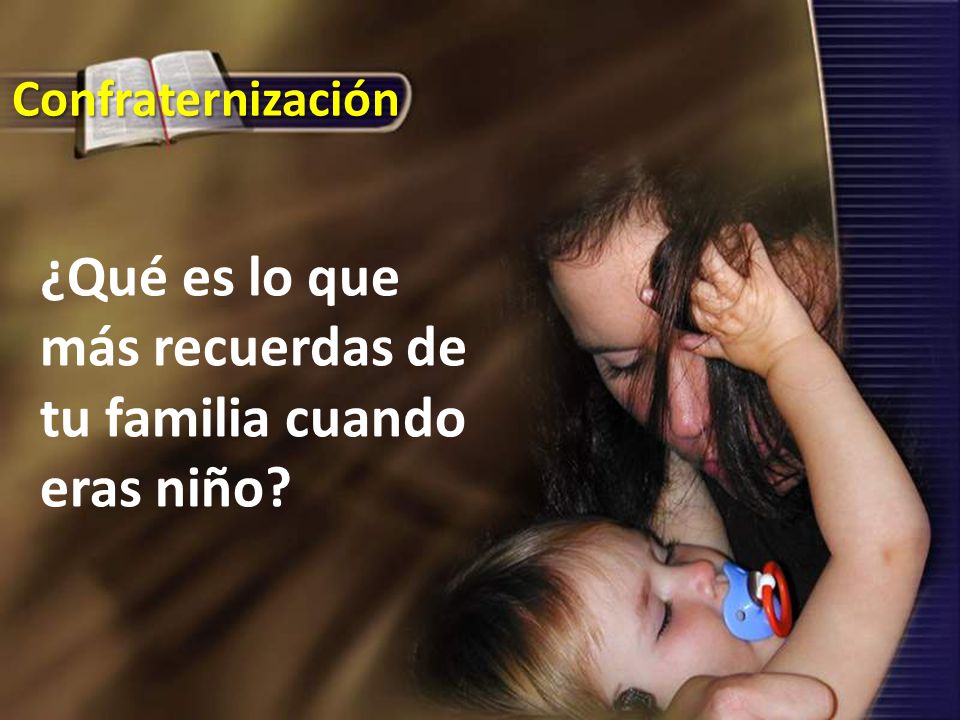 ¿Qué es lo que más recuerdas de tu familia cuando eras niño