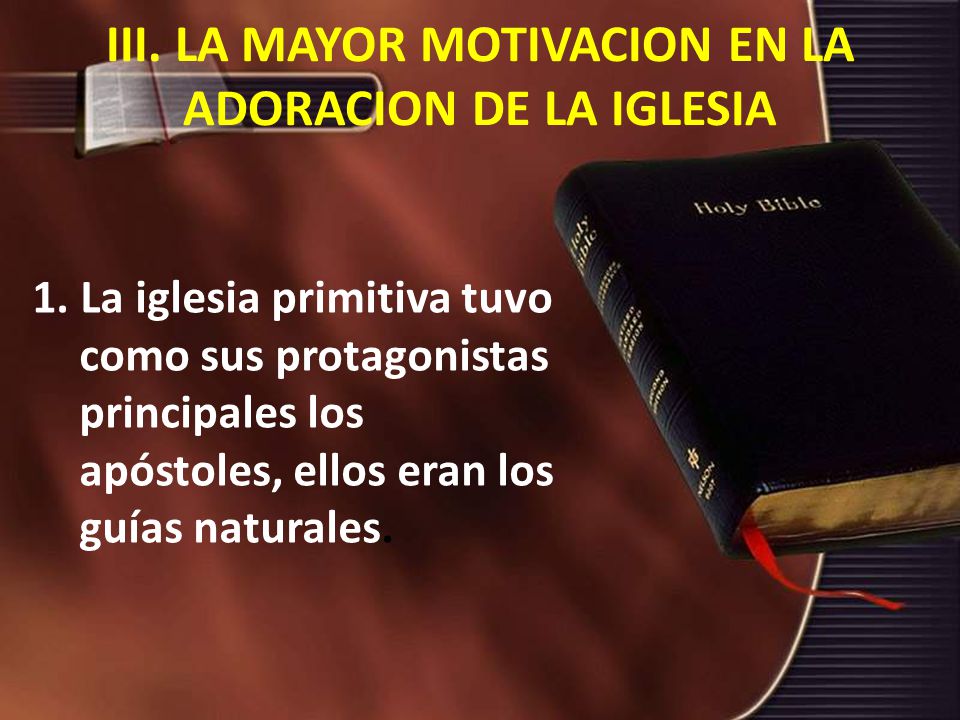 III. LA MAYOR MOTIVACION EN LA ADORACION DE LA IGLESIA