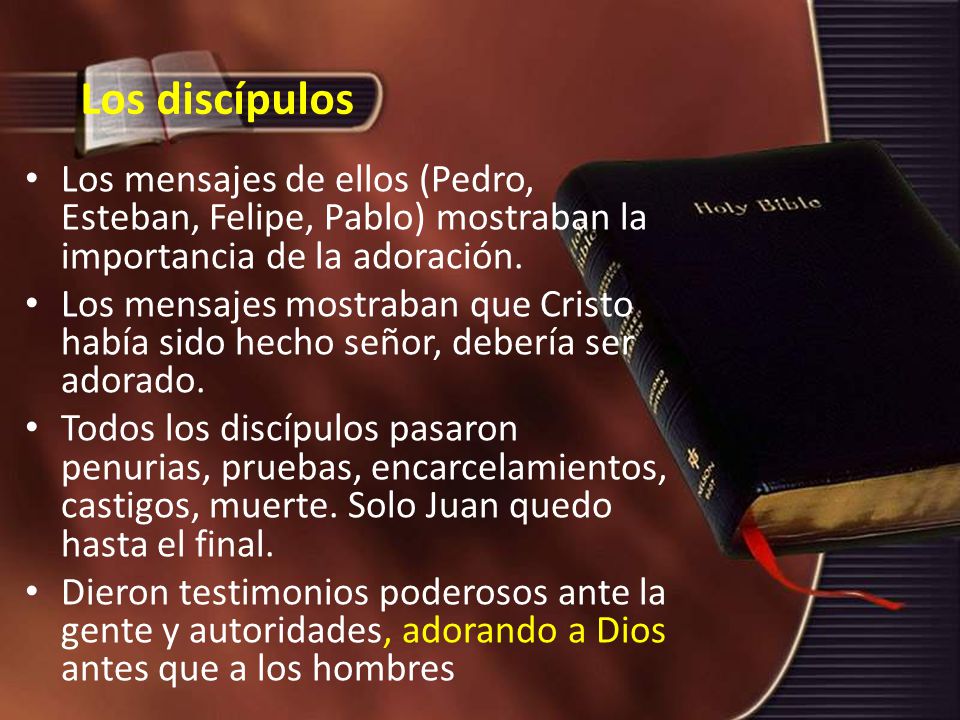 Los discípulos Los mensajes de ellos (Pedro, Esteban, Felipe, Pablo) mostraban la importancia de la adoración.