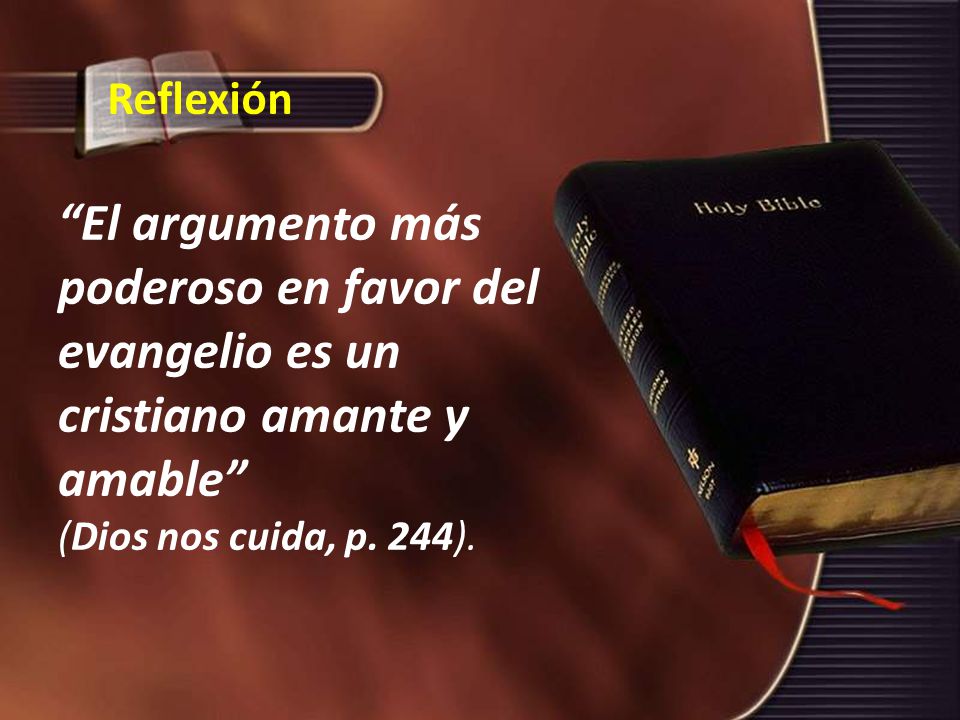 Reflexión El argumento más poderoso en favor del evangelio es un cristiano amante y amable (Dios nos cuida, p.